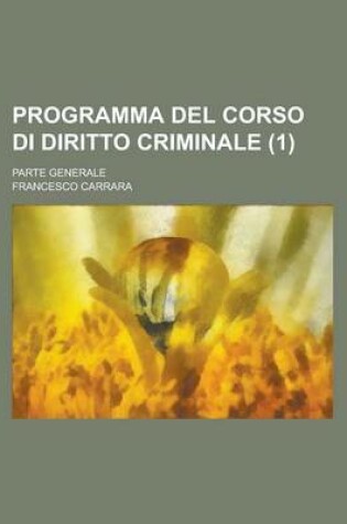 Cover of Programma del Corso Di Diritto Criminale; Parte Generale (1)