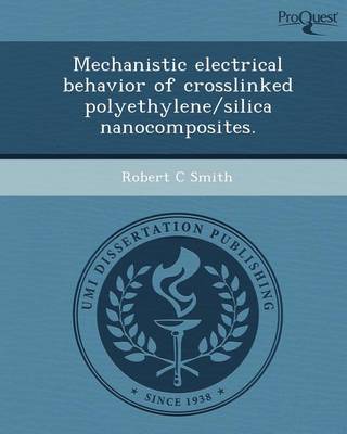 Book cover for Mechanistic Electrical Behavior of Crosslinked Polyethylene/Silica Nanocomposites