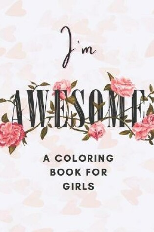 Cover of I'm Awesome A Coloring Book For Girls