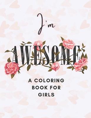 Book cover for I'm Awesome A Coloring Book For Girls