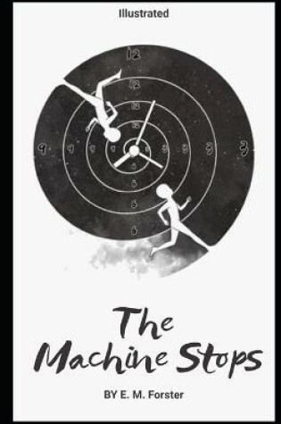 Cover of The Machine Stops By E. M. Forster (Illustrated)