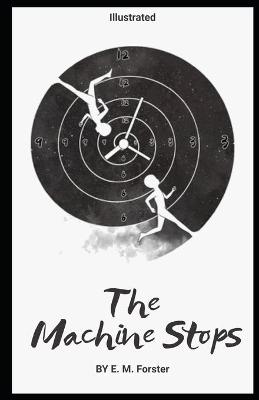 Book cover for The Machine Stops By E. M. Forster (Illustrated)