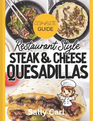 Book cover for Complete Guide Restaurant Style Steak & Cheese Quesadillas