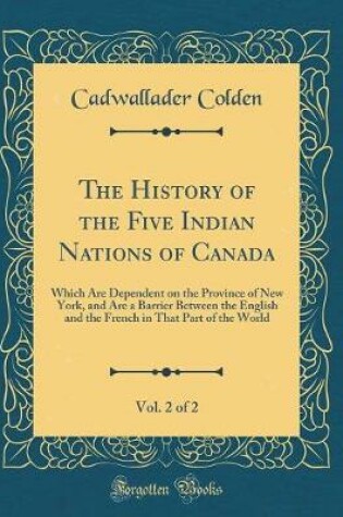 Cover of The History of the Five Indian Nations of Canada, Vol. 2 of 2