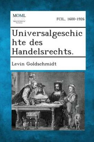 Cover of Universalgeschichte Des Handelsrechts.