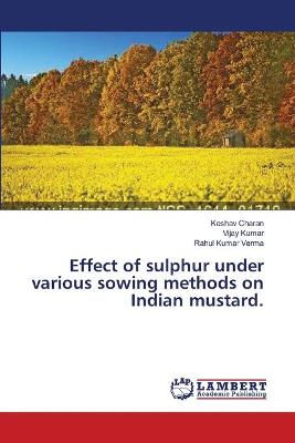 Book cover for Effect of sulphur under various sowing methods on Indian mustard.