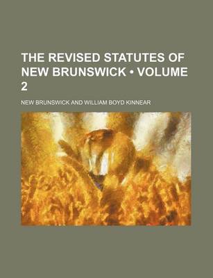 Book cover for The Revised Statutes of New Brunswick (Volume 2)