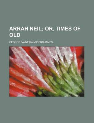 Book cover for Arrah Neil; Or, Times of Old