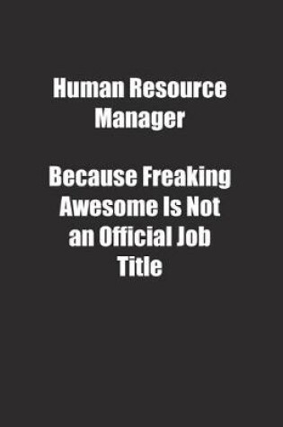 Cover of Human Resource Manager Because Freaking Awesome Is Not an Official Job Title.