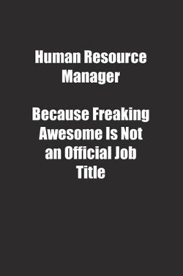 Book cover for Human Resource Manager Because Freaking Awesome Is Not an Official Job Title.