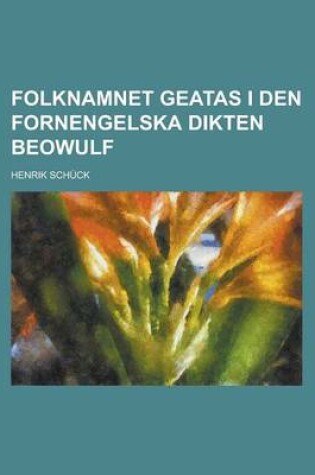 Cover of Folknamnet Geatas I Den Fornengelska Dikten Beowulf
