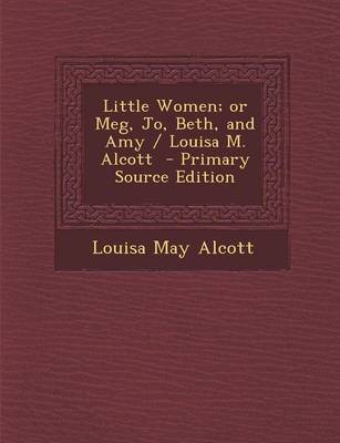 Book cover for Little Women; Or Meg, Jo, Beth, and Amy / Louisa M. Alcott - Primary Source Edition