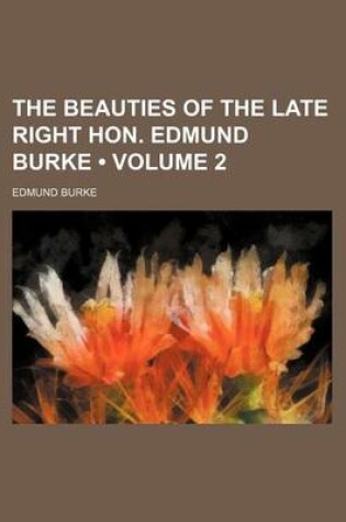 Cover of The Beauties of the Late Right Hon. Edmund Burke (Volume 2)