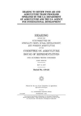 Book cover for Hearing to review food aid and agriculture trade programs operated by the U.S. Department of Agriculture and the U.S. Agency for International Development