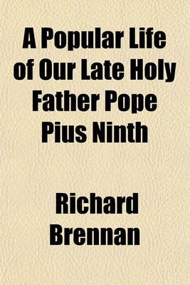 Book cover for A Popular Life of Our Late Holy Father Pope Pius Ninth