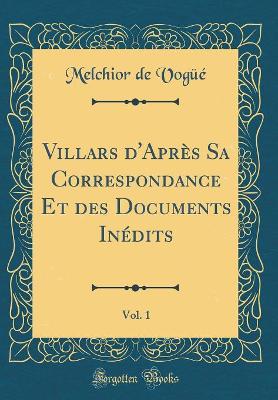 Book cover for Villars d'Apres Sa Correspondance Et Des Documents Inedits, Vol. 1 (Classic Reprint)