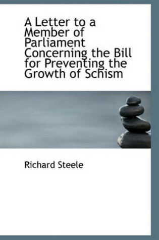 Cover of A Letter to a Member of Parliament Concerning the Bill for Preventing the Growth of Schism