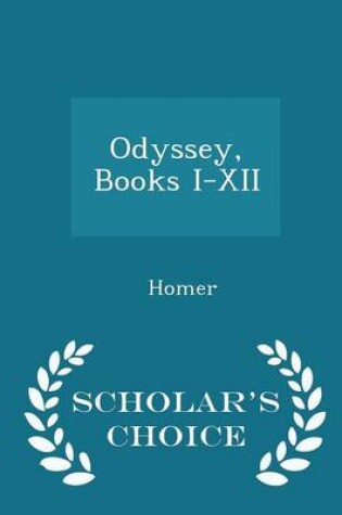 Cover of Odyssey, Books I-XII - Scholar's Choice Edition