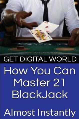 Cover of How You Can Master 21 Blackjack Almost Instantly