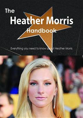 Book cover for The Heather Morris Handbook - Everything You Need to Know about Heather Morris