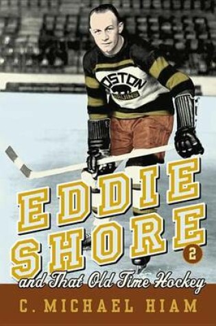 Cover of Eddie Shore and That Old-Time Hockey