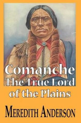 Cover of Comanche, the True Lord of the Plains