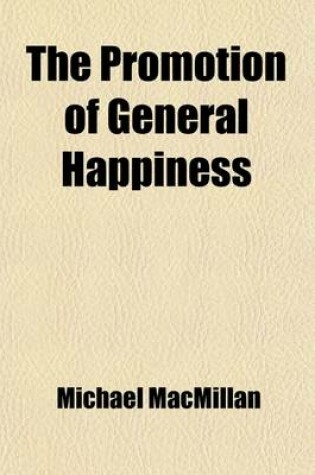 Cover of The Promotion of General Happiness; A Utilitarian Essay