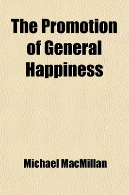 Book cover for The Promotion of General Happiness; A Utilitarian Essay