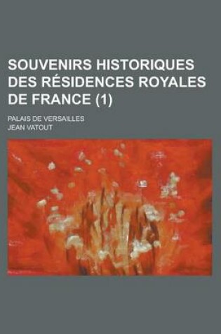 Cover of Souvenirs Historiques Des Residences Royales de France; Palais de Versailles (1)