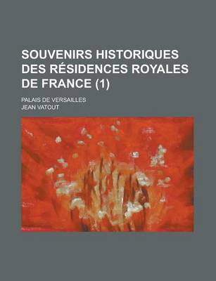 Book cover for Souvenirs Historiques Des Residences Royales de France; Palais de Versailles (1)