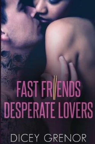 Cover of Fast Friends, Desperate Lovers