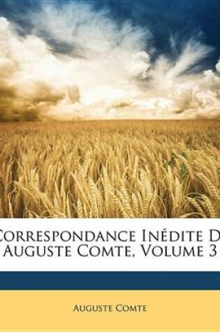 Cover of Correspondance Indite D Auguste Comte, Volume 3