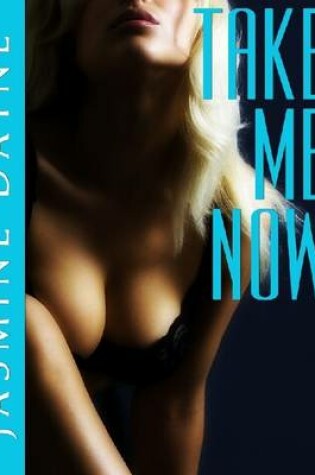 Cover of Take Me Now (Anal Virgin Erotic Fiction)