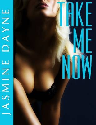 Book cover for Take Me Now (Anal Virgin Erotic Fiction)