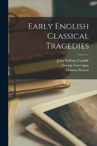 Cover of Early English Classical Tragedies [microform]