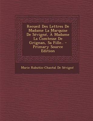 Book cover for Recueil Des Lettres de Madame La Marquise de Sevigne, a Madame La Comtesse de Grignan, Sa Fille..