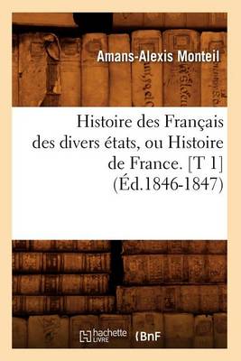 Cover of Histoire Des Francais Des Divers Etats, Ou Histoire de France. [T 1] (Ed.1846-1847)