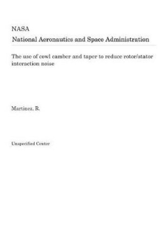 Cover of The Use of Cowl Camber and Taper to Reduce Rotor/Stator Interaction Noise