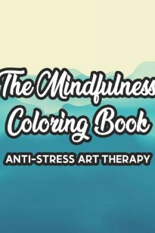 Cover of The Mindfulness Coloring Book Anti-Stress Art Therapy