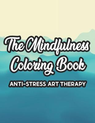 Book cover for The Mindfulness Coloring Book Anti-Stress Art Therapy