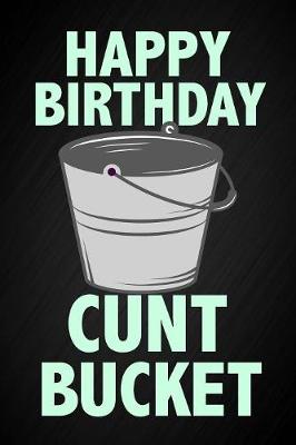 Book cover for Happy Birthday Cunt Bucket