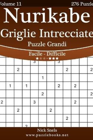 Cover of Nurikabe Griglie Intrecciate Puzzle Grandi - Da Facile a Difficile - Volume 11 - 276 Puzzle