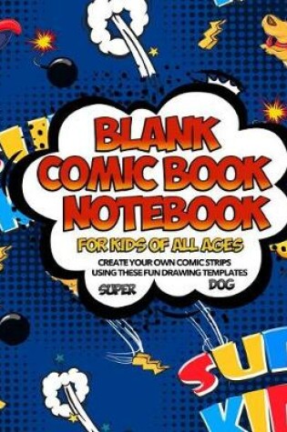 Cover of Blank Comic Book Notebook For Kids Of All Ages Create Your Own Comic Strips Using These Fun Drawing Templates SUPER DOG