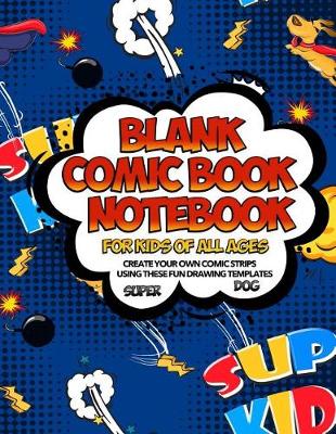 Book cover for Blank Comic Book Notebook For Kids Of All Ages Create Your Own Comic Strips Using These Fun Drawing Templates SUPER DOG