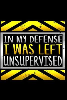 Book cover for In My Defense I Was Left Unsupervised