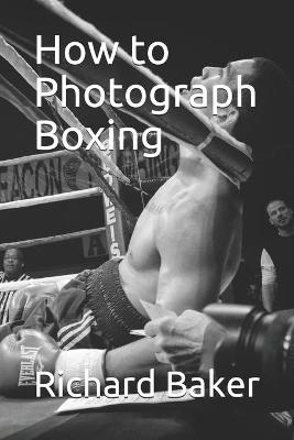 Book cover for How to Photograph Boxing