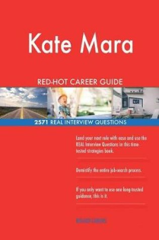 Cover of Kate Mara RED-HOT Career Guide; 2571 REAL Interview Questions