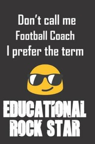 Cover of Don't call me Football Coach I prefer the term educational rock star.