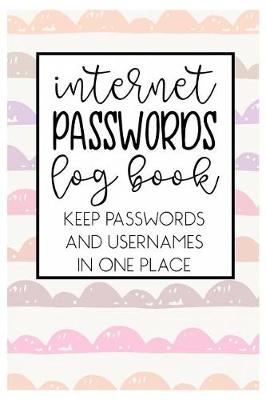 Book cover for Internet Passwords Log book Keep Passwords and Usernames in one place