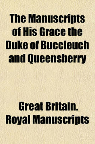 Cover of The Manuscripts of His Grace the Duke of Buccleuch and Queensberry